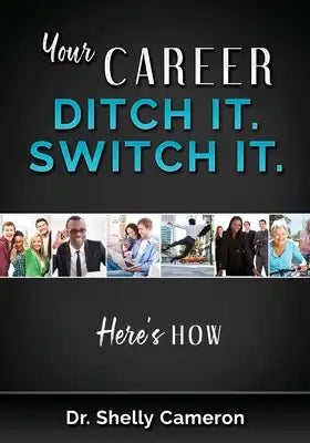 Your Career. Ditch It. Switch It: Here's How