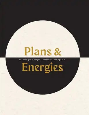 Plans & Energies: Balance your budget, schedule, and spirit.