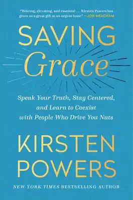 Saving Grace: Speak Your Truth, Stay Centered, and Learn to Coexist with People Who Drive You Nuts