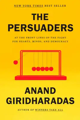 The Persuaders: At the Front Lines of the Fight for Hearts, Minds, and Democracy