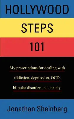 Hollywood Steps 101: My prescriptions for dealing with addiction, depression, OCD, bi-polar disorder and anxiety.