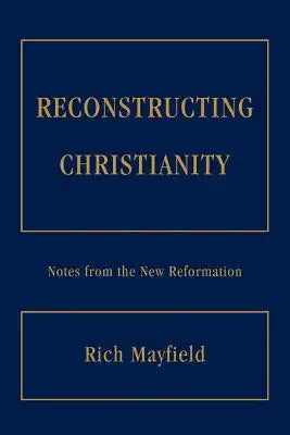 Reconstructing Christianity: Notes from the New Reformation