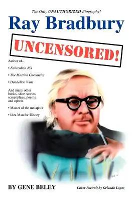 Ray Bradbury Uncensored!: The Unauthorized Biography