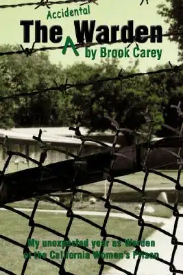 The Accidental Warden: My Unexpected Year as Warden of the California Women's Prison