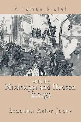 While the Mississippi and Hudson Merge: A Roman a Clef