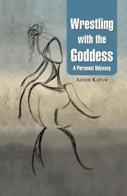 Wrestling with the Goddess: A Personal Odyssey