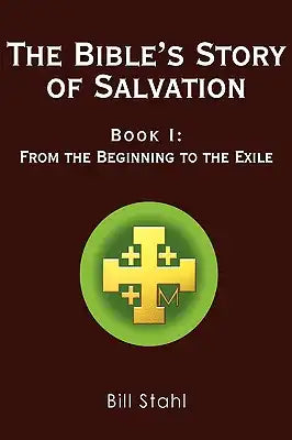 The Bible's Story of Salvation: Book I: From the Beginning to the Exile