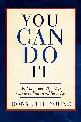 You Can Do It!: An Easy Step-By-Step Guide to Financial Security
