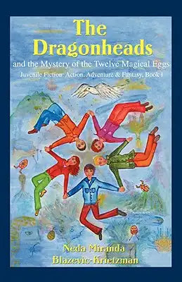 The Dragonheads: And the Mystery of the Twelve Magical Eggs