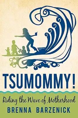 Tsumommy!: Riding the Wave of Motherhood