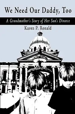 We Need Our Daddy Too: Grandmother's Story of Her Son's Divorce