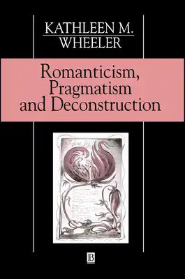 Romanticism, Pragmatism Deconstruction