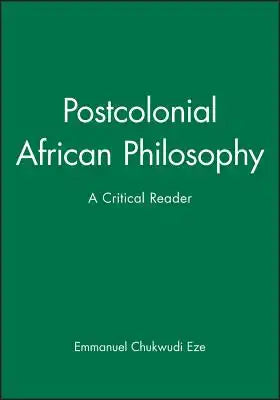 Postcolonial African Philosophy: A Critical Reader