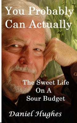 You Probably Can Actually: The Sweet Life On A Sour Budget