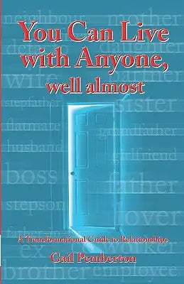 You Can Live With Anyone, Well Almost: A Transformational Guide To Relationships