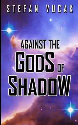Against the Gods of Shadow