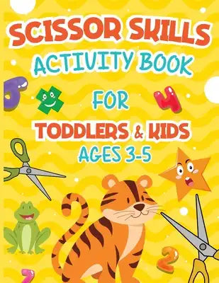 Scissor Skills Activity Book: Cutting Practice and Coloring Activity Workbook for Toddlers and Kids ages 3-5; 40 Pages of Fun Shapes, Numbers Animal
