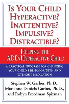 Is Your Child Hyperactive? Inattentive? Impulsive? Distractable?: Helping the Add/Hyperactive Child