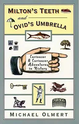 Milton's Teeth and Ovid's Umbrella: Curiouser and Curiouser Adventures in History