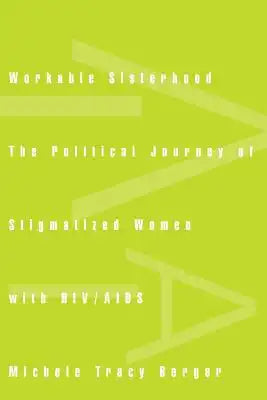 Workable Sisterhood: The Political Journey of Stigmatized Women with HIV/AIDS