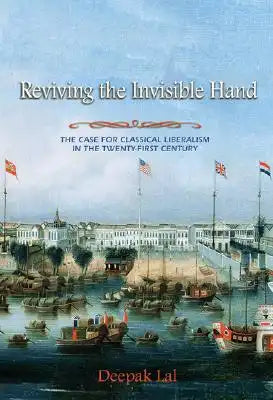 Reviving the Invisible Hand: The Case for Classical Liberalism in the Twenty-First Century