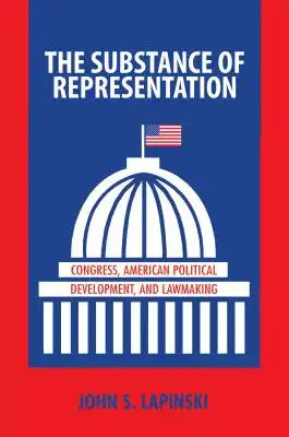 The Substance of Representation: Congress, American Political Development, and Lawmaking