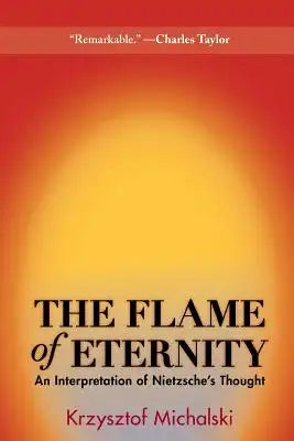 The Flame of Eternity: An Interpretation of Nietzsche's Thought