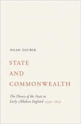 State and Commonwealth: The Theory of the State in Early Modern England, 1549-1640