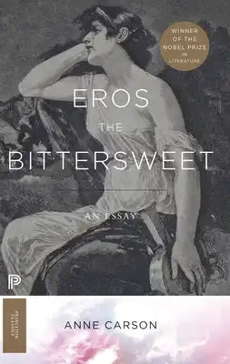 Eros the Bittersweet: An Essay (Nobel Prize Winner)