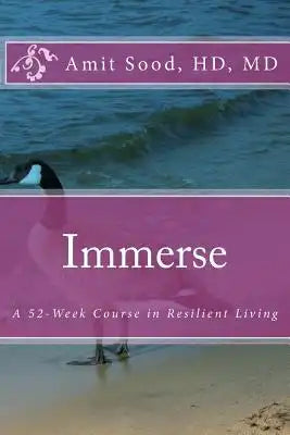 Immerse: A 52-Week Course in Resilient Living: A Commitment to Live With Intentionality, Deeper Presence, Contentment, and Kindness.