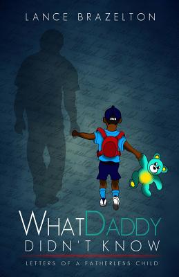 What Daddy Didn't Know: Letters of a Fatherless Child