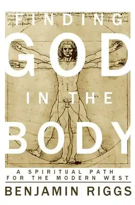 Finding God in the Body: A Spiritual Path for the Modern West