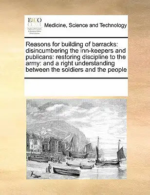 Reasons for building of barracks: disincumbering the inn-keepers and publicans: restoring discipline to the army: and a right understanding between th