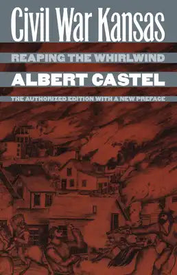 Civil War Kansas: Reaping the Whirlwind?the Authorized Edition with a New Preface