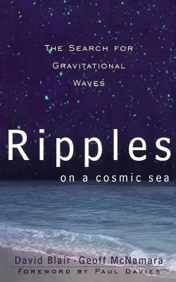 Ripples on a Cosmic Sea: The Search for Gravitational Waves
