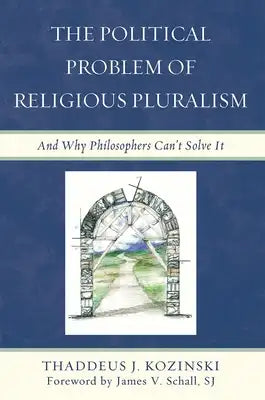 Political Problem of Religious Pluralism: And Why Philosophers Can't Solve It