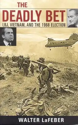 Deadly Bet: LBJ, Vietnam, and the 1968 Election