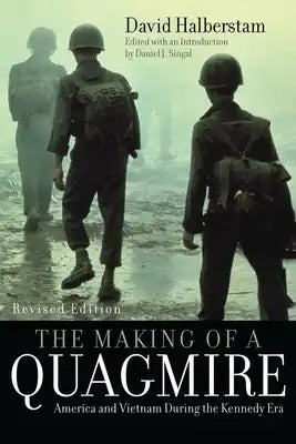Making of a Quagmire: America and Vietnam During the Kennedy Era