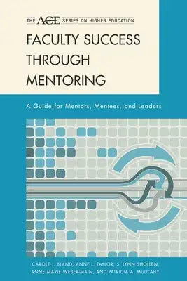 Faculty Success through Mentoring: A Guide for Mentors, Mentees, and Leaders