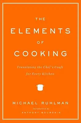 The Elements of Cooking: Translating the Chef's Craft for Every Kitchen