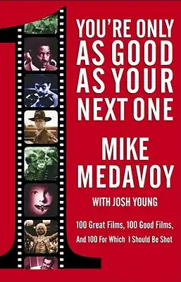 You're Only as Good as Your Next One: 100 Great Films, 100 Good Films, and 100 for Which I Should Be Shot