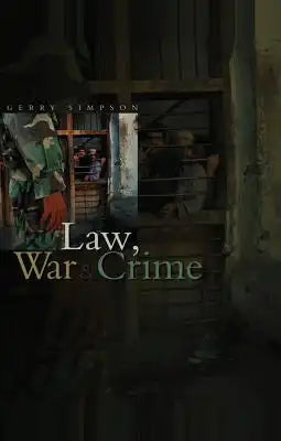 Law, War and Crime: War Crimes, Trials and the Reinvention of International Law