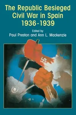 The Republic Besieged: Civil War in Spain 1936-1939