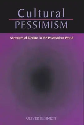 Cultural Pessimism: Narratives of Decline in the Postmodern World