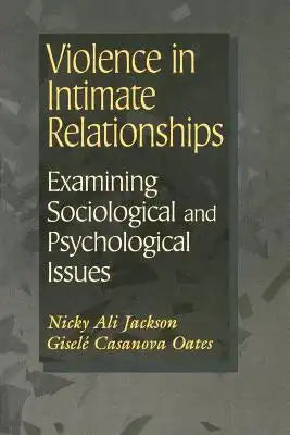 Violence in Intimate Relationships: Examining Sociological and Psychological Issues