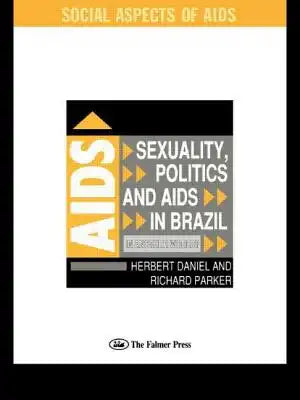 Sexuality, Politics and AIDS in Brazil: In Another World?