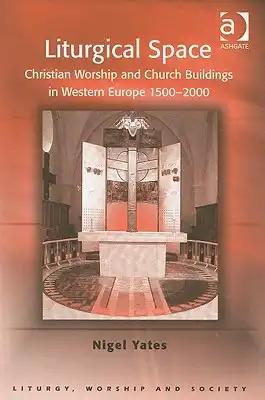 Liturgical Space: Christian Worship and Church Buildings in Western Europe 1500-2000