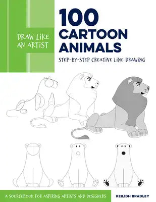 Draw Like an Artist: 100 Cartoon Animals: Step-By-Step Creative Line Drawing - A Sourcebook for Aspiring Artists and Designers