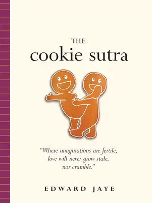 The Cookie Sutra: An Ancient Treatise: That Love Shall Never Grow Stale. Nor Crumble.