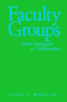 Faculty Groups: From Frustration to Collaboration